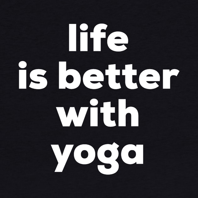 Life is better with yoga by MessageOnApparel